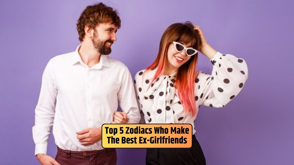 zodiac signs and breakups, post-relationship dynamics, ex-girlfriend qualities, astrology insights, positive ex-relationships, zodiac personalities in love,