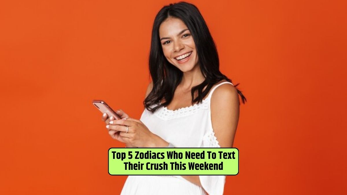 Zodiac and texting, weekend romance, bold moves in love, astrological matchmaking, sparking connections,